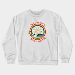 These Gays They're Trying to Murder Me Crewneck Sweatshirt